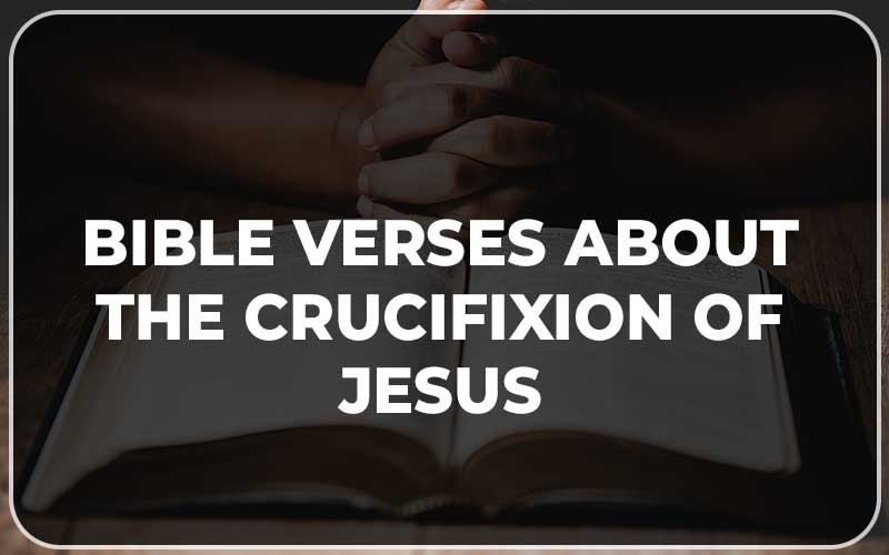 Bible Verses About The Crucifixion Of Jesus